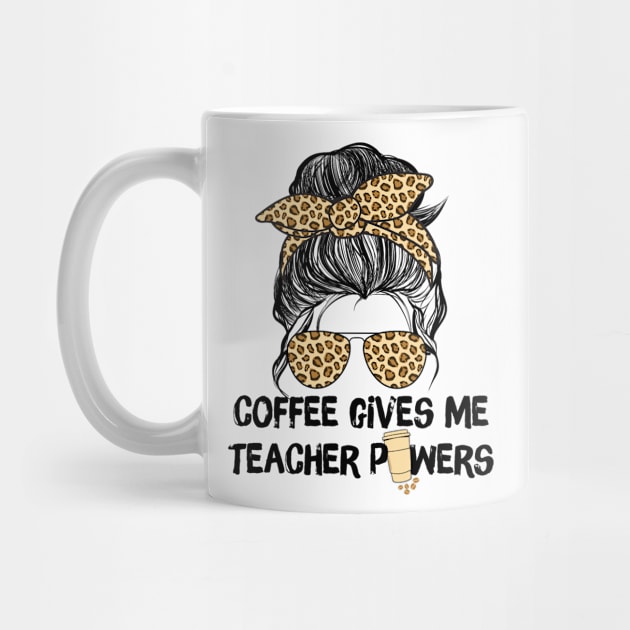 Coffee Gives Me Teacher Powers by The WYLD Tribe